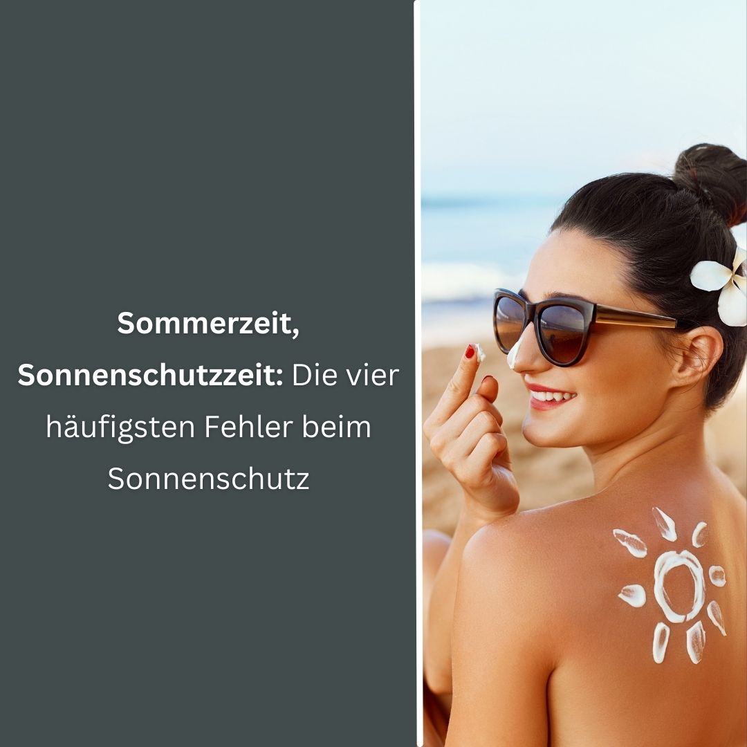 Sommerzeit, Sonnenschutzzeit: Die vier häufigsten Fehler beim Sonnenschutz